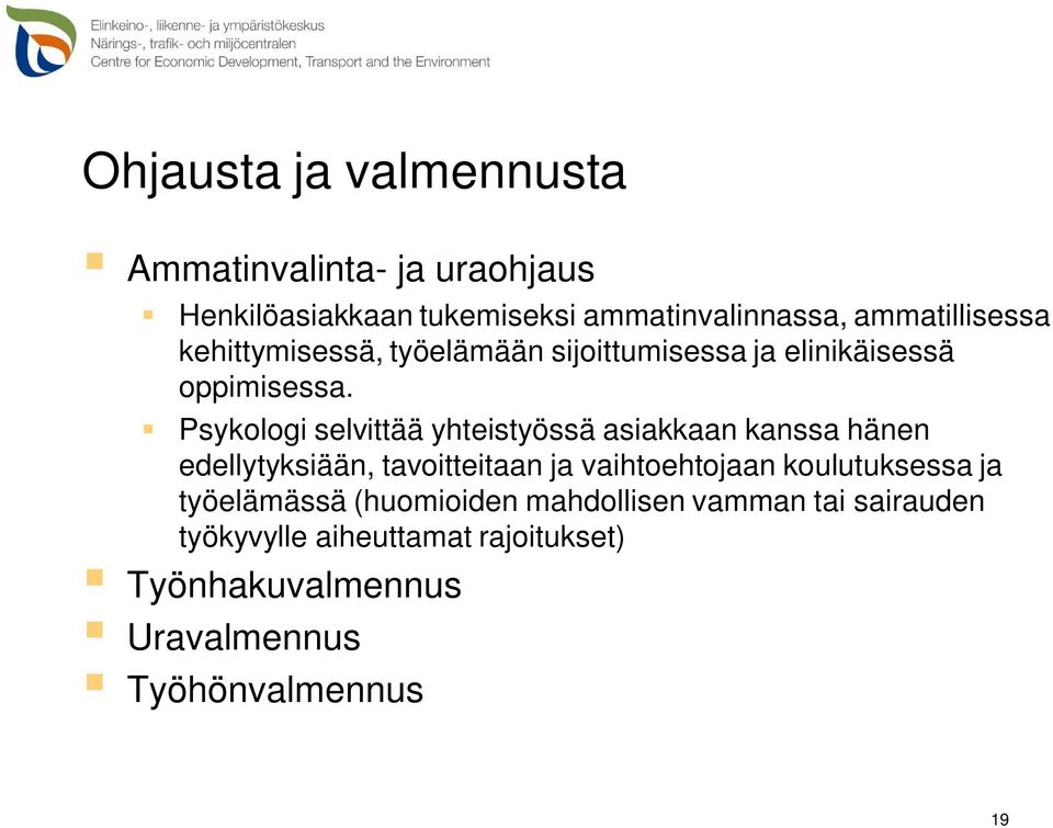 Psykologi selvittää yhteistyössä asiakkaan kanssa hänen edellytyksiään, tavoitteitaan ja vaihtoehtojaan