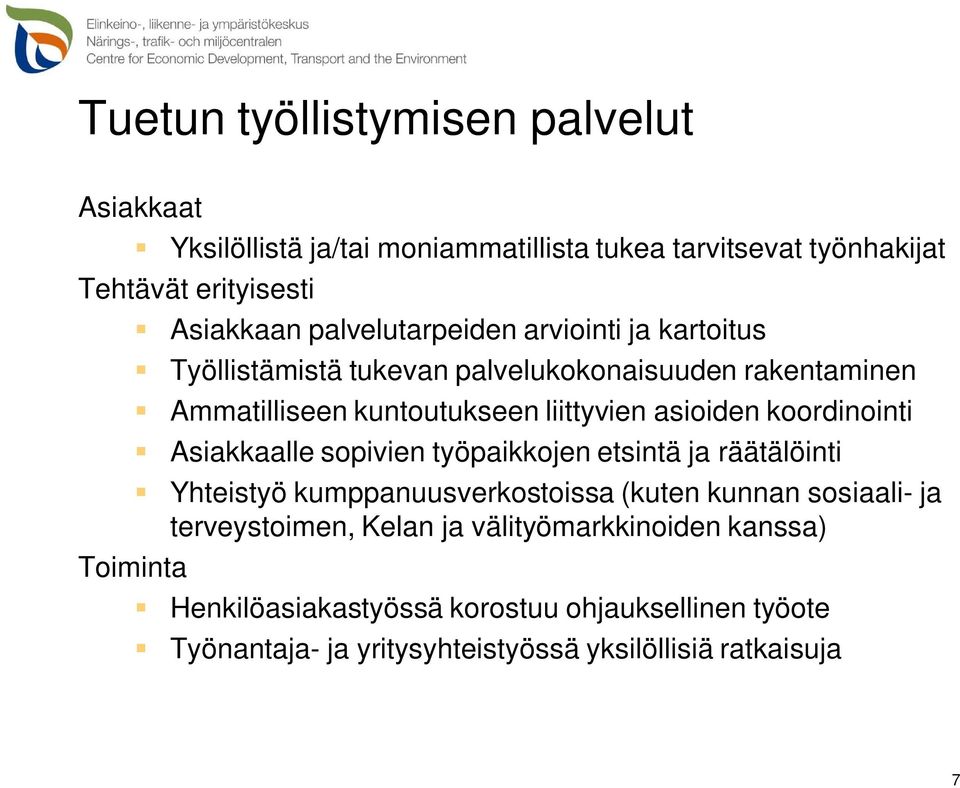 asioiden koordinointi Asiakkaalle sopivien työpaikkojen etsintä ja räätälöinti Yhteistyö kumppanuusverkostoissa (kuten kunnan sosiaali- ja