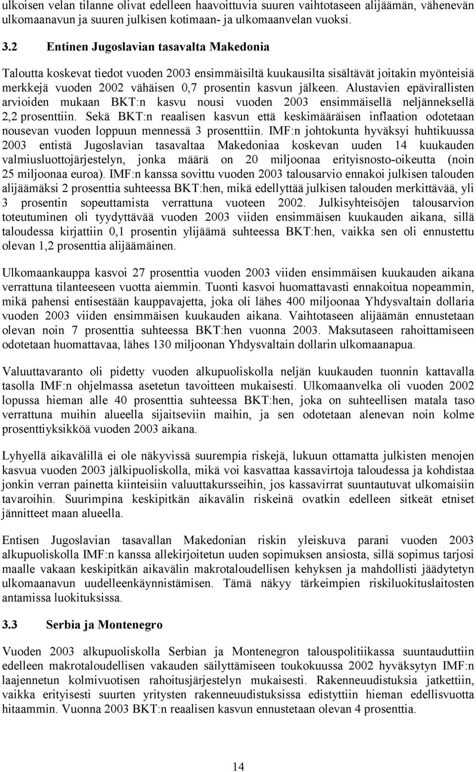 Alustavien epävirallisten arvioiden mukaan BKT:n kasvu nousi vuoden 2003 ensimmäisellä neljänneksellä 2.2 prosenttiin.