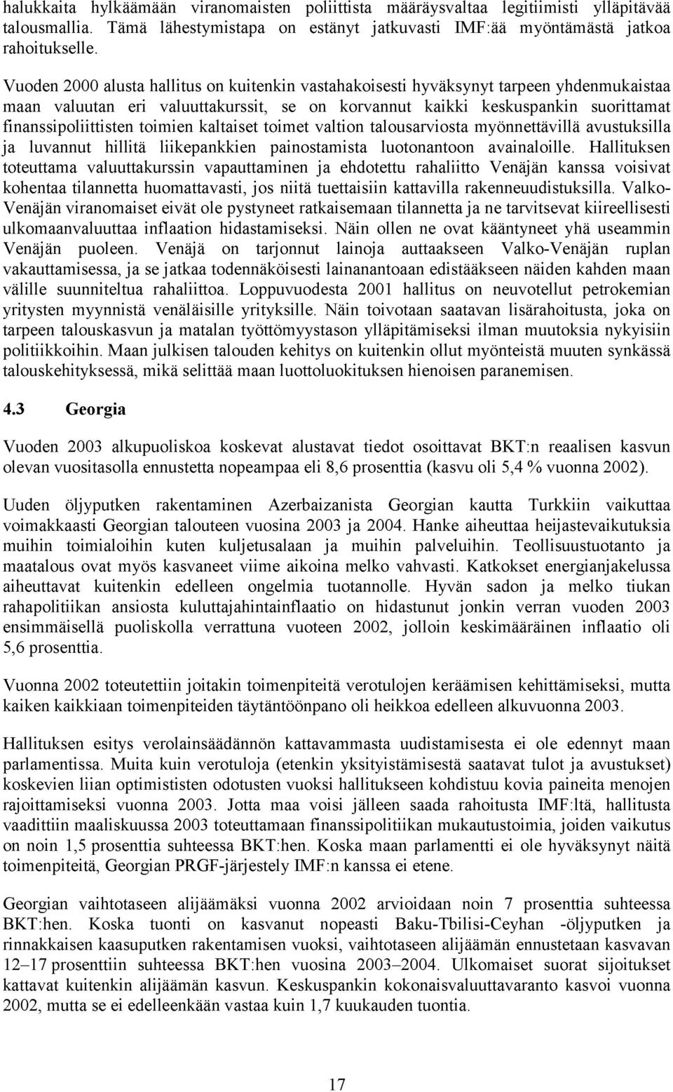 toimien kaltaiset toimet valtion talousarviosta myönnettävillä avustuksilla ja luvannut hillitä liikepankkien painostamista luotonantoon avainaloille.