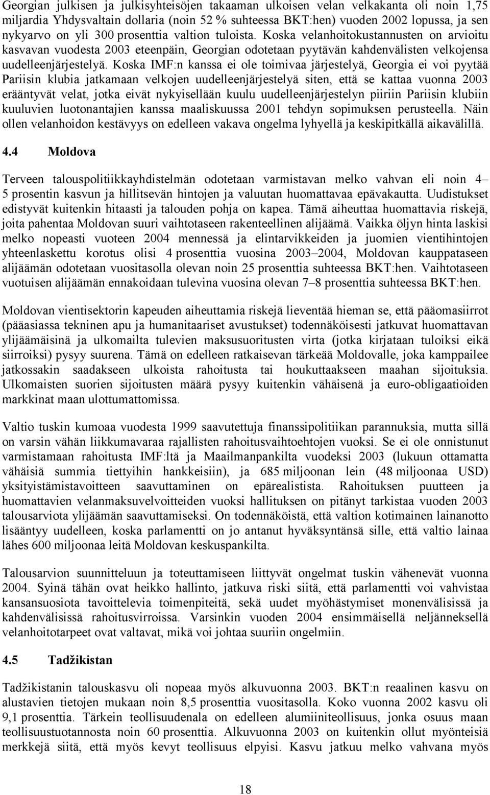 Koska IMF:n kanssa ei ole toimivaa järjestelyä, Georgia ei voi pyytää Pariisin klubia jatkamaan velkojen uudelleenjärjestelyä siten, että se kattaa vuonna 2003 erääntyvät velat, jotka eivät