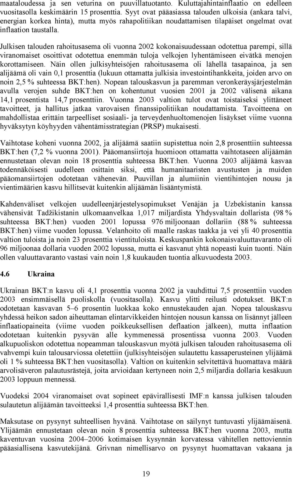 Julkisen talouden rahoitusasema oli vuonna 2002 kokonaisuudessaan odotettua parempi, sillä viranomaiset osoittivat odotettua enemmän tuloja velkojen lyhentämiseen eivätkä menojen korottamiseen.