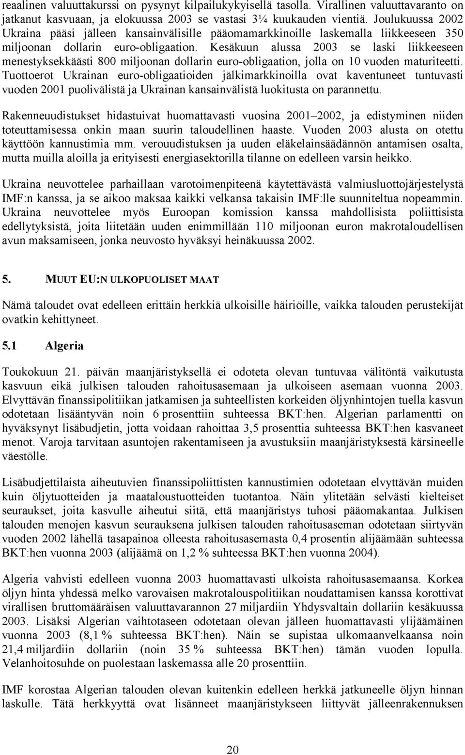 Kesäkuun alussa 2003 se laski liikkeeseen menestyksekkäästi 800 miljoonan dollarin euro-obligaation, jolla on 10 vuoden maturiteetti.