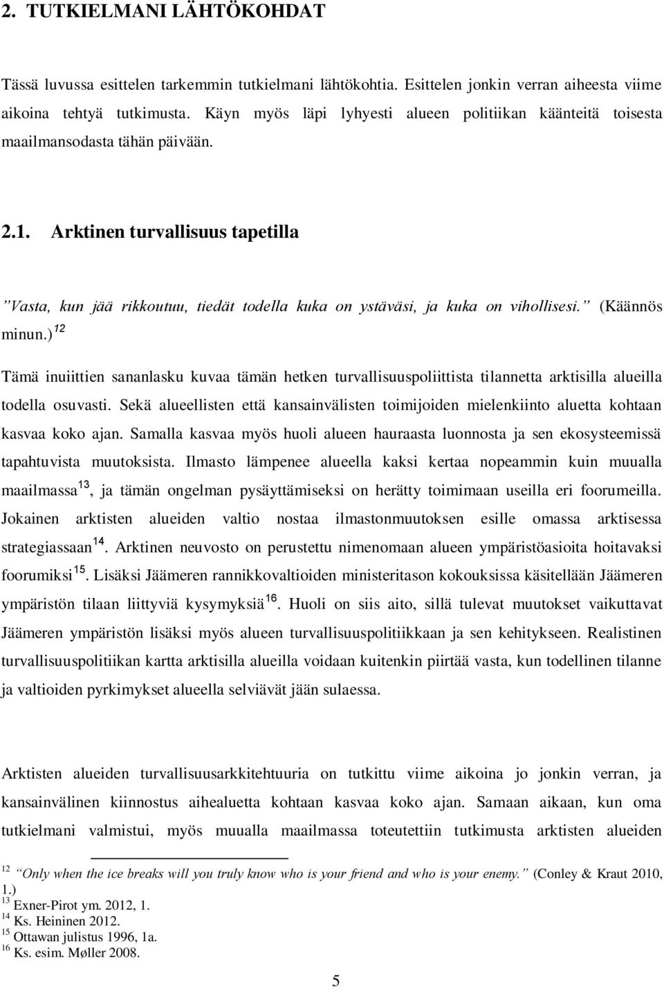 Arktinen turvallisuus tapetilla Vasta, kun jää rikkoutuu, tiedät todella kuka on ystäväsi, ja kuka on vihollisesi. (Käännös minun.