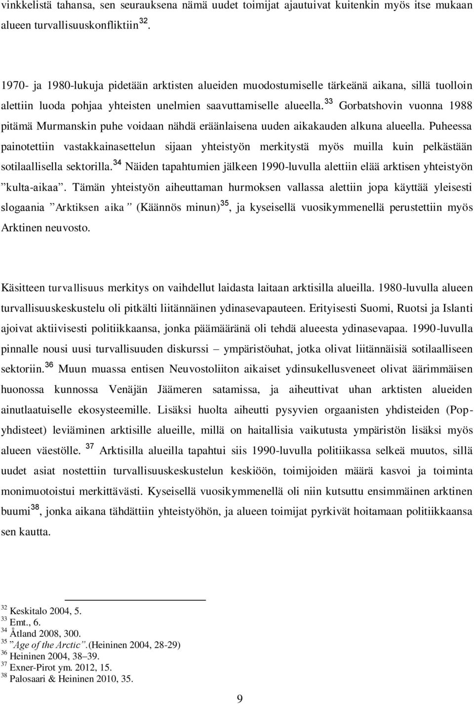 33 Gorbatshovin vuonna 1988 pitämä Murmanskin puhe voidaan nähdä eräänlaisena uuden aikakauden alkuna alueella.