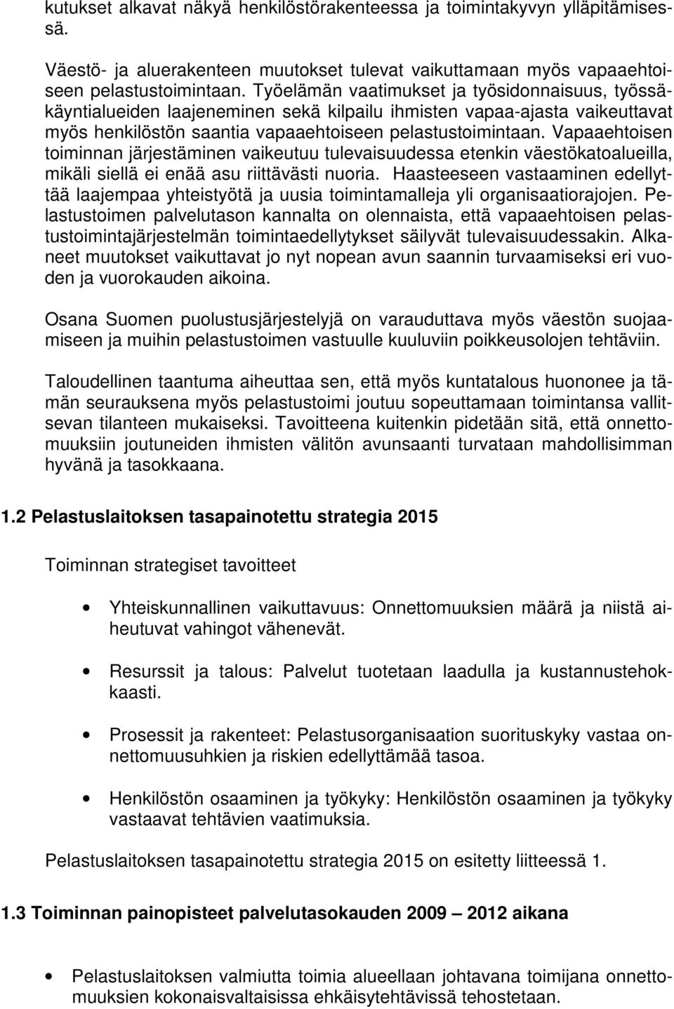 Vapaaehtoisen toiminnan järjestäminen vaikeutuu tulevaisuudessa etenkin väestökatoalueilla, mikäli siellä ei enää asu riittävästi nuoria.