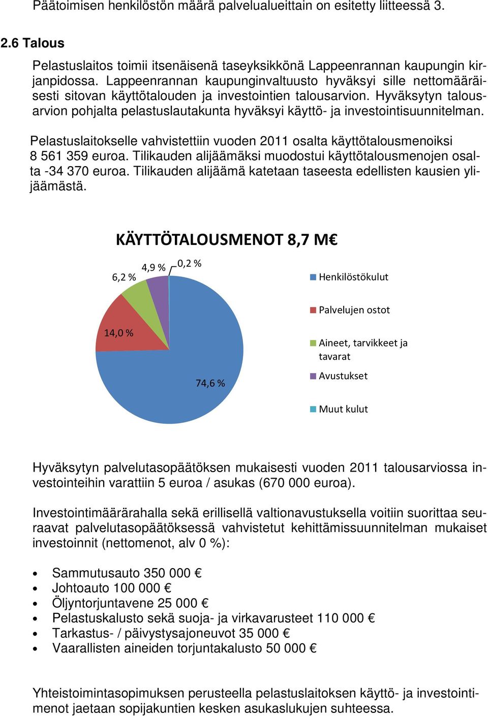 Hyväksytyn talousarvion pohjalta pelastuslautakunta hyväksyi käyttö- ja investointisuunnitelman. Pelastuslaitokselle vahvistettiin vuoden 2011 osalta käyttötalousmenoiksi 8 561 359 euroa.