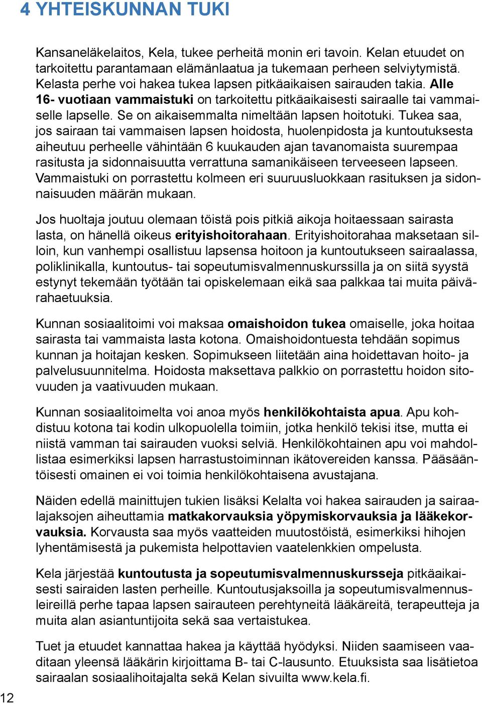 Se on aikaisemmalta nimeltään lapsen hoitotuki.