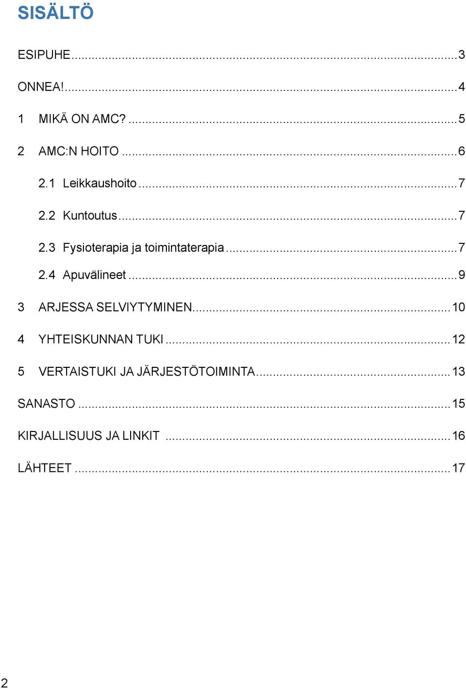 ..9 3 ARJESSA SELVIYTYMINEN...10 4 YHTEISKUNNAN TUKI.