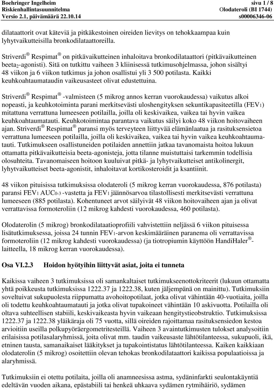 Sitä on tutkittu vaiheen 3 kliinisessä tutkimusohjelmassa, johon sisältyi 48 viikon ja 6 viikon tutkimus ja johon osallistui yli 3 500 potilasta.