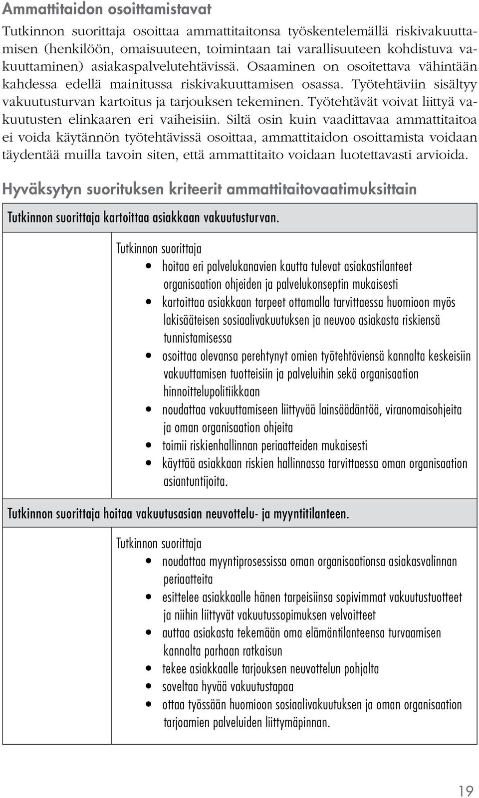 Työtehtävät voivat liittyä vakuutusten elinkaaren eri vaiheisiin.