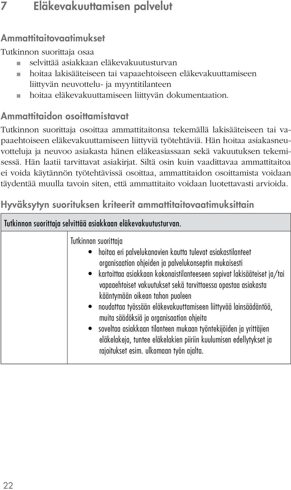 Ammattitaidon osoittamistavat osoittaa ammattitaitonsa tekemällä lakisääteiseen tai vapaaehtoiseen eläkevakuuttamiseen liittyviä työtehtäviä.