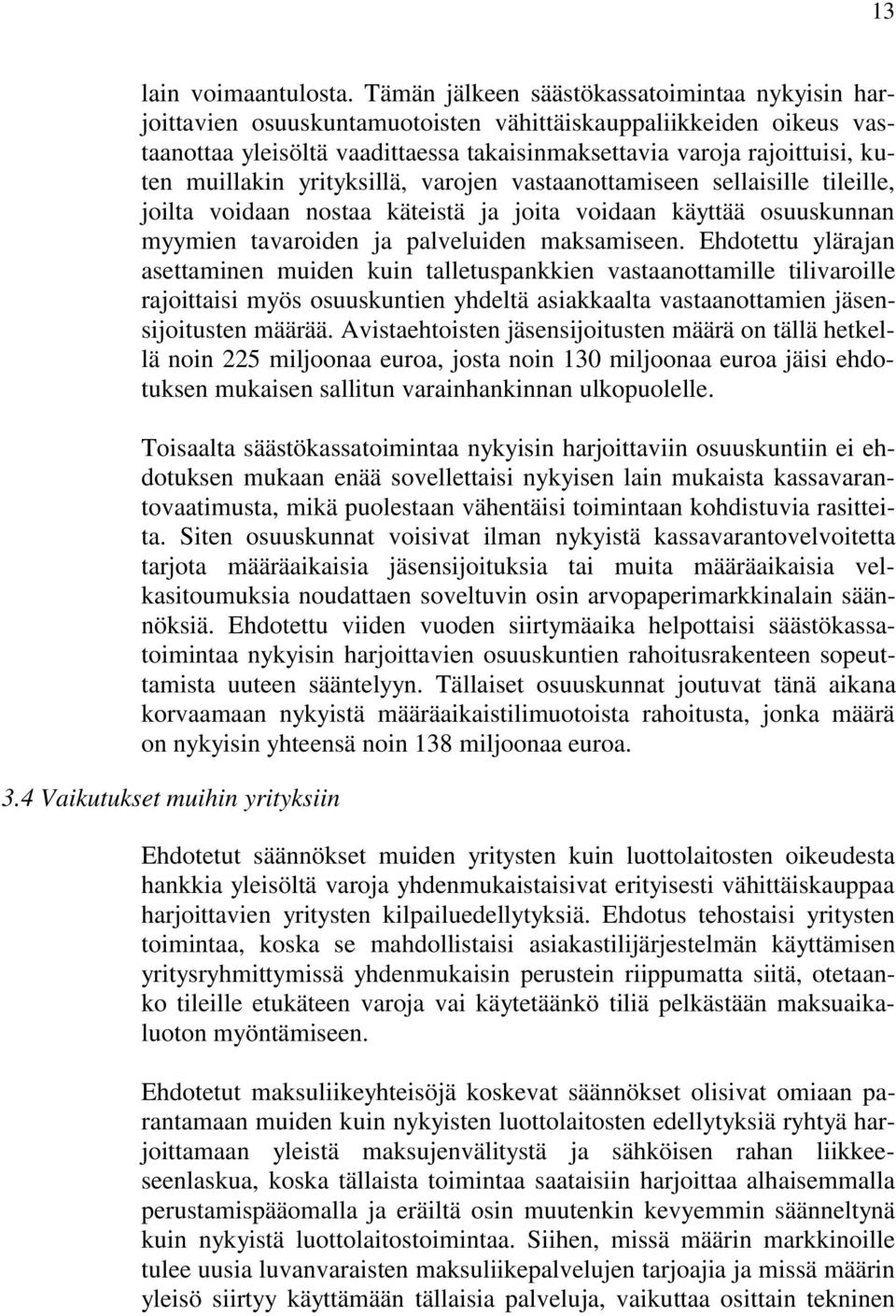 muillakin yrityksillä, varojen vastaanottamiseen sellaisille tileille, joilta voidaan nostaa käteistä ja joita voidaan käyttää osuuskunnan myymien tavaroiden ja palveluiden maksamiseen.