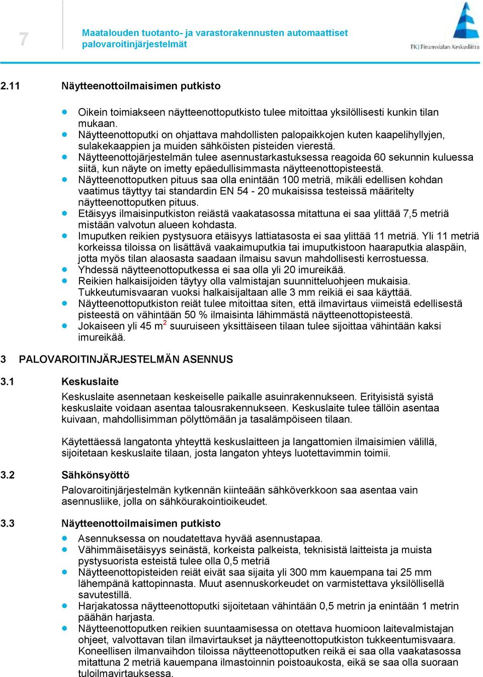 Näytteenottojärjestelmän tulee asennustarkastuksessa reagoida 60 sekunnin kuluessa siitä, kun näyte on imetty epäedullisimmasta näytteenottopisteestä.