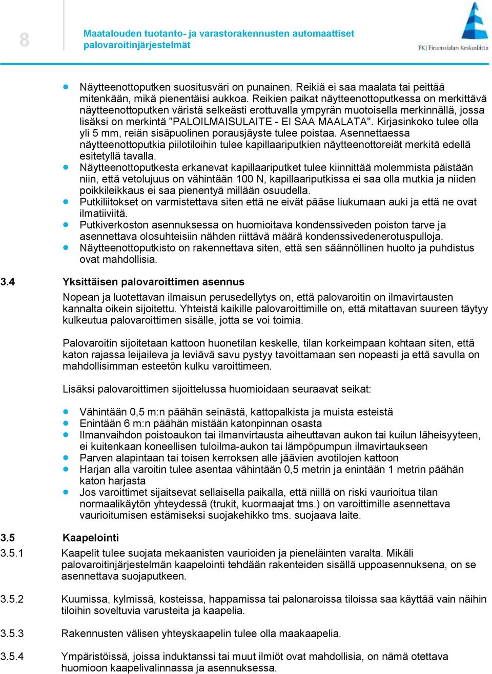 Kirjasinkoko tulee olla yli 5 mm, reiän sisäpuolinen porausjäyste tulee poistaa.