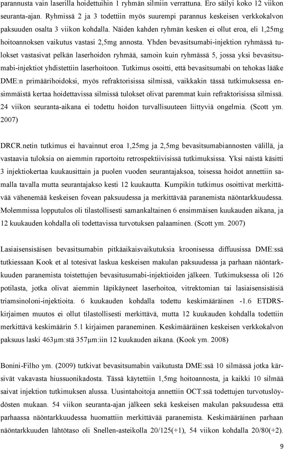 Näiden kahden ryhmän kesken ei ollut eroa, eli 1,25mg hoitoannoksen vaikutus vastasi 2,5mg annosta.