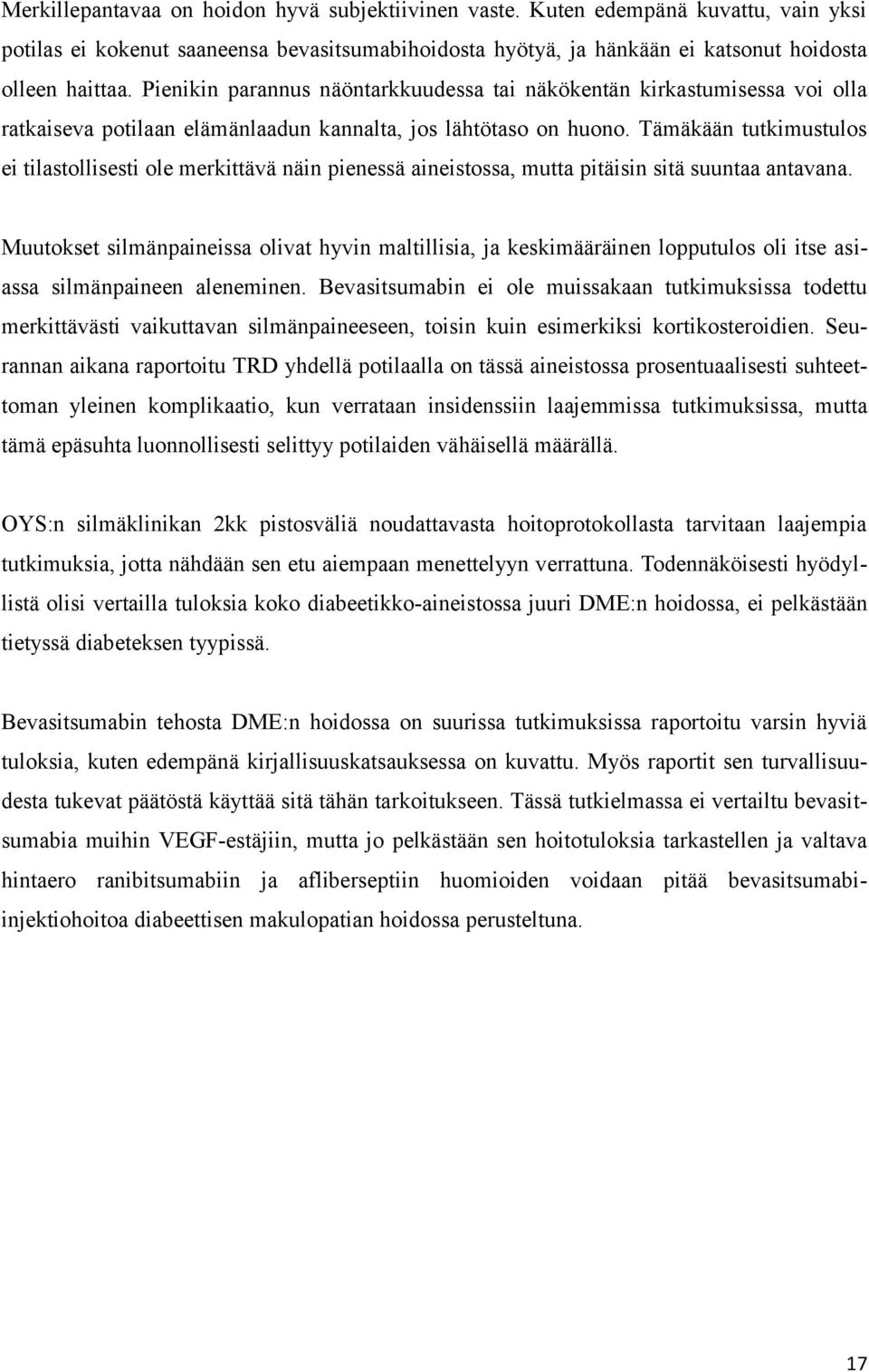 Tämäkään tutkimustulos ei tilastollisesti ole merkittävä näin pienessä aineistossa, mutta pitäisin sitä suuntaa antavana.