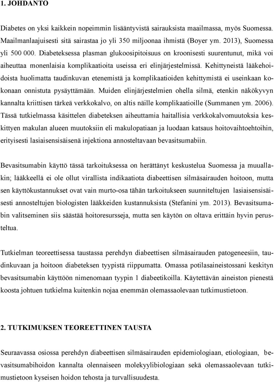 Kehittyneistä lääkehoidoista huolimatta taudinkuvan etenemistä ja komplikaatioiden kehittymistä ei useinkaan kokonaan onnistuta pysäyttämään.