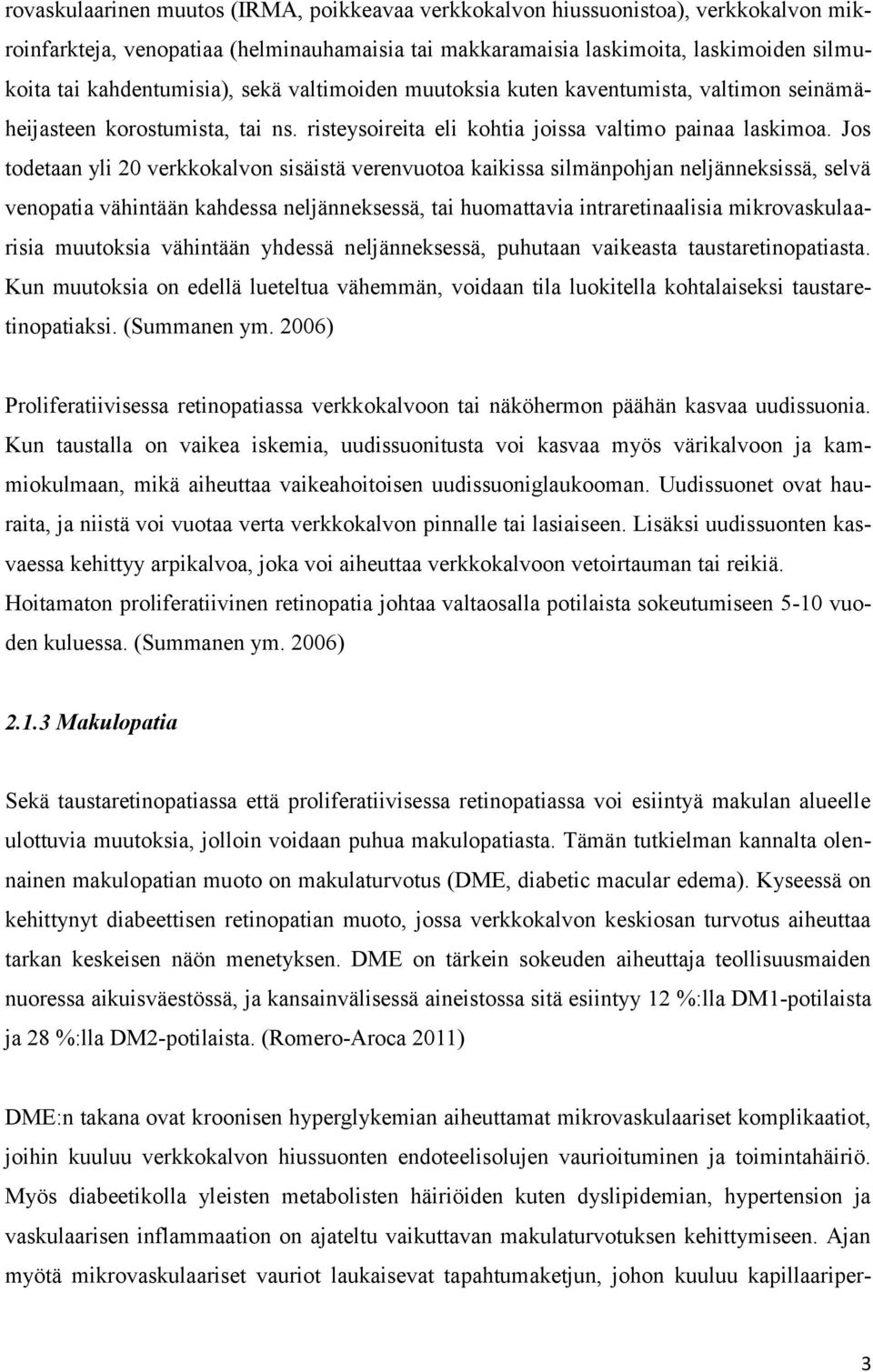 Jos todetaan yli 20 verkkokalvon sisäistä verenvuotoa kaikissa silmänpohjan neljänneksissä, selvä venopatia vähintään kahdessa neljänneksessä, tai huomattavia intraretinaalisia mikrovaskulaarisia