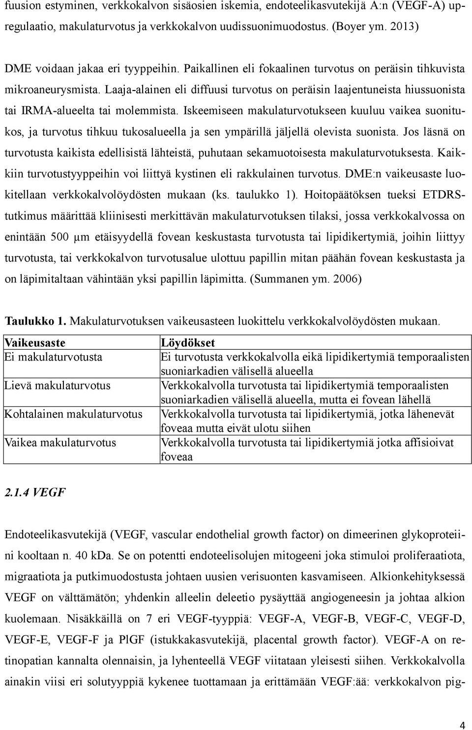 Laaja-alainen eli diffuusi turvotus on peräisin laajentuneista hiussuonista tai IRMA-alueelta tai molemmista.