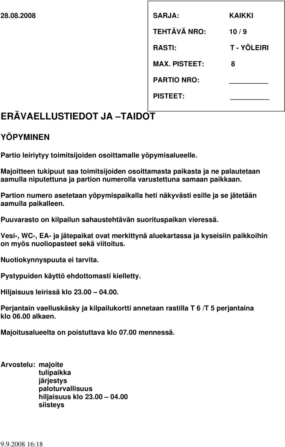 Partion numero asetetaan yöpymispaikalla heti näkyvästi esille ja se jätetään aamulla paikalleen. Puuvarasto on kilpailun sahaustehtävän suorituspaikan vieressä.