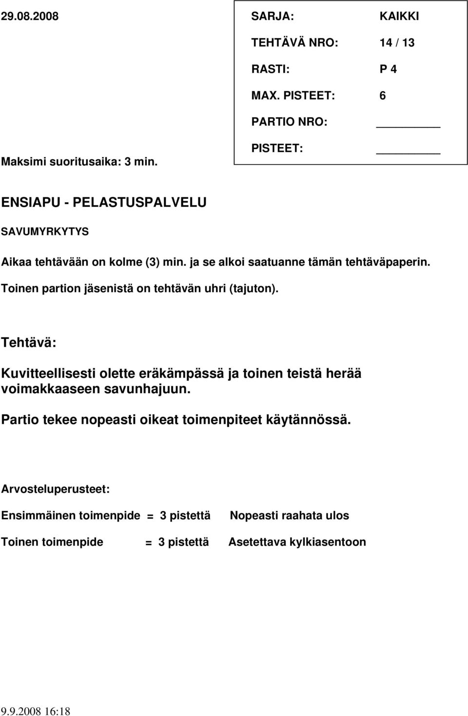 Toinen partion jäsenistä on tehtävän uhri (tajuton).