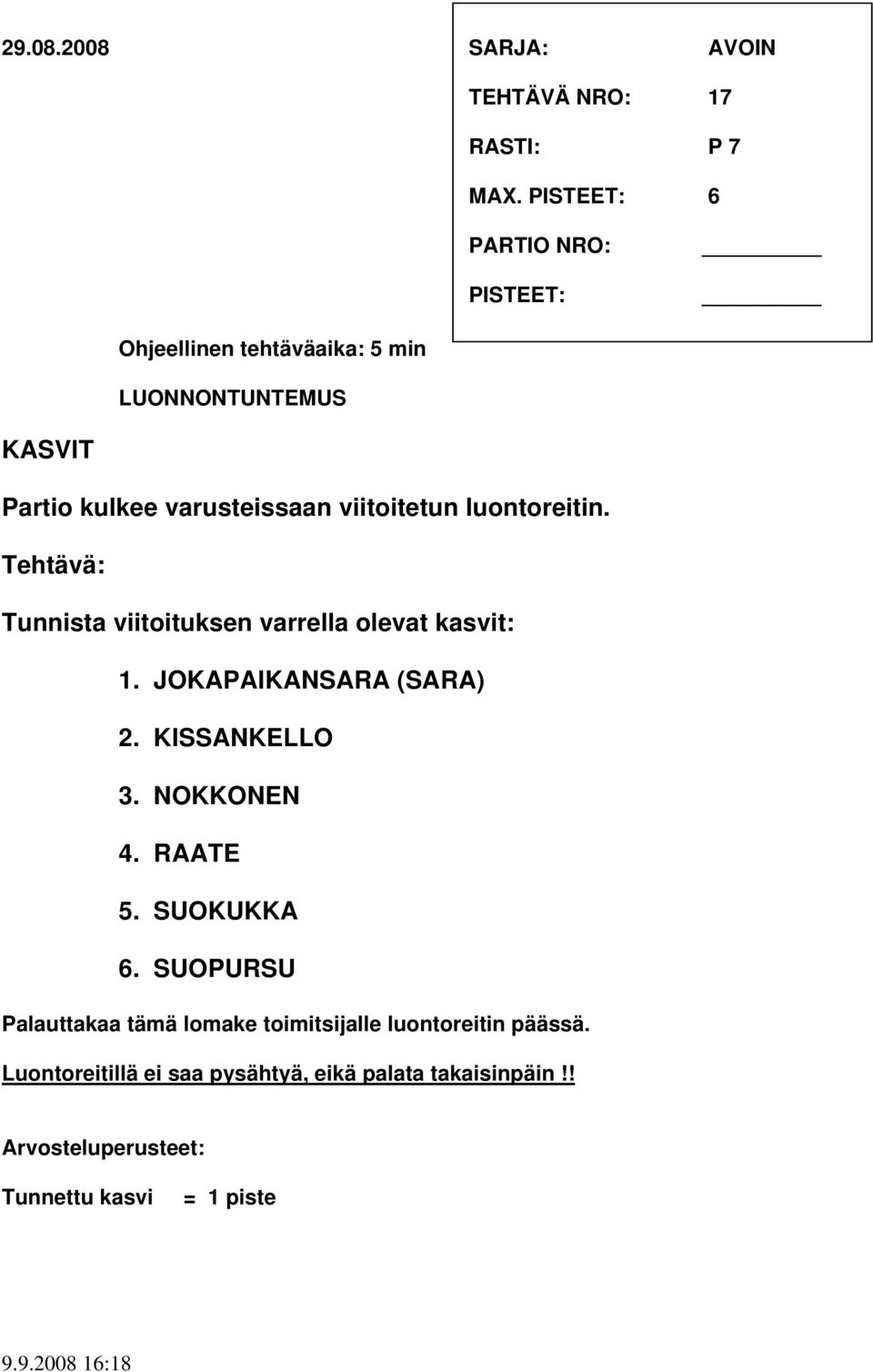 Tehtävä: Tunnista viitoituksen varrella olevat kasvit: 1. JOKAPAIKANSARA (SARA) 2. KISSANKELLO 3. NOKKONEN 4.