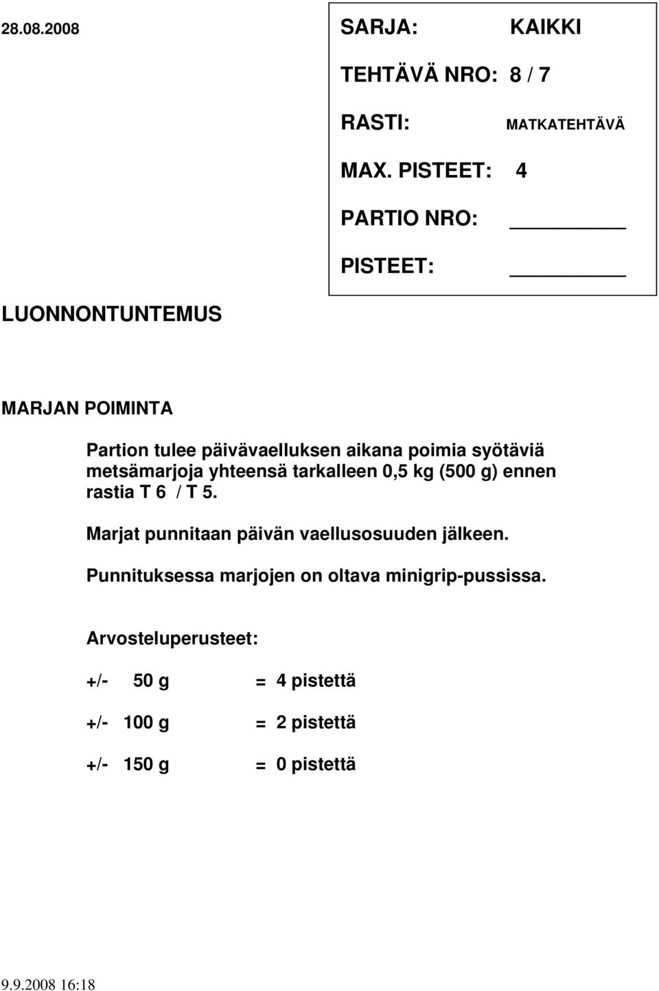 metsämarjoja yhteensä tarkalleen 0,5 kg (500 g) ennen rastia T 6 / T 5.