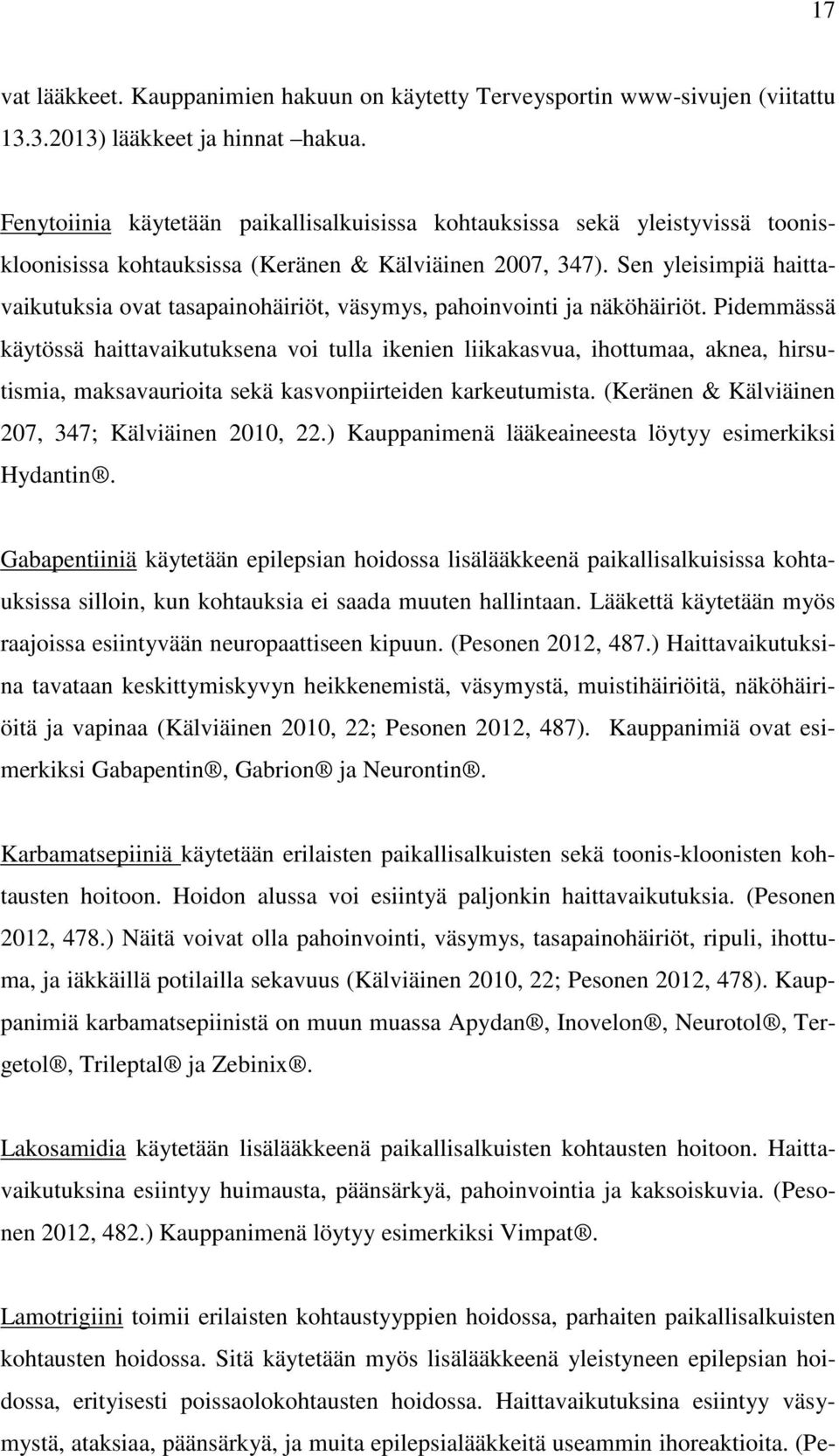 Sen yleisimpiä haittavaikutuksia ovat tasapainohäiriöt, väsymys, pahoinvointi ja näköhäiriöt.