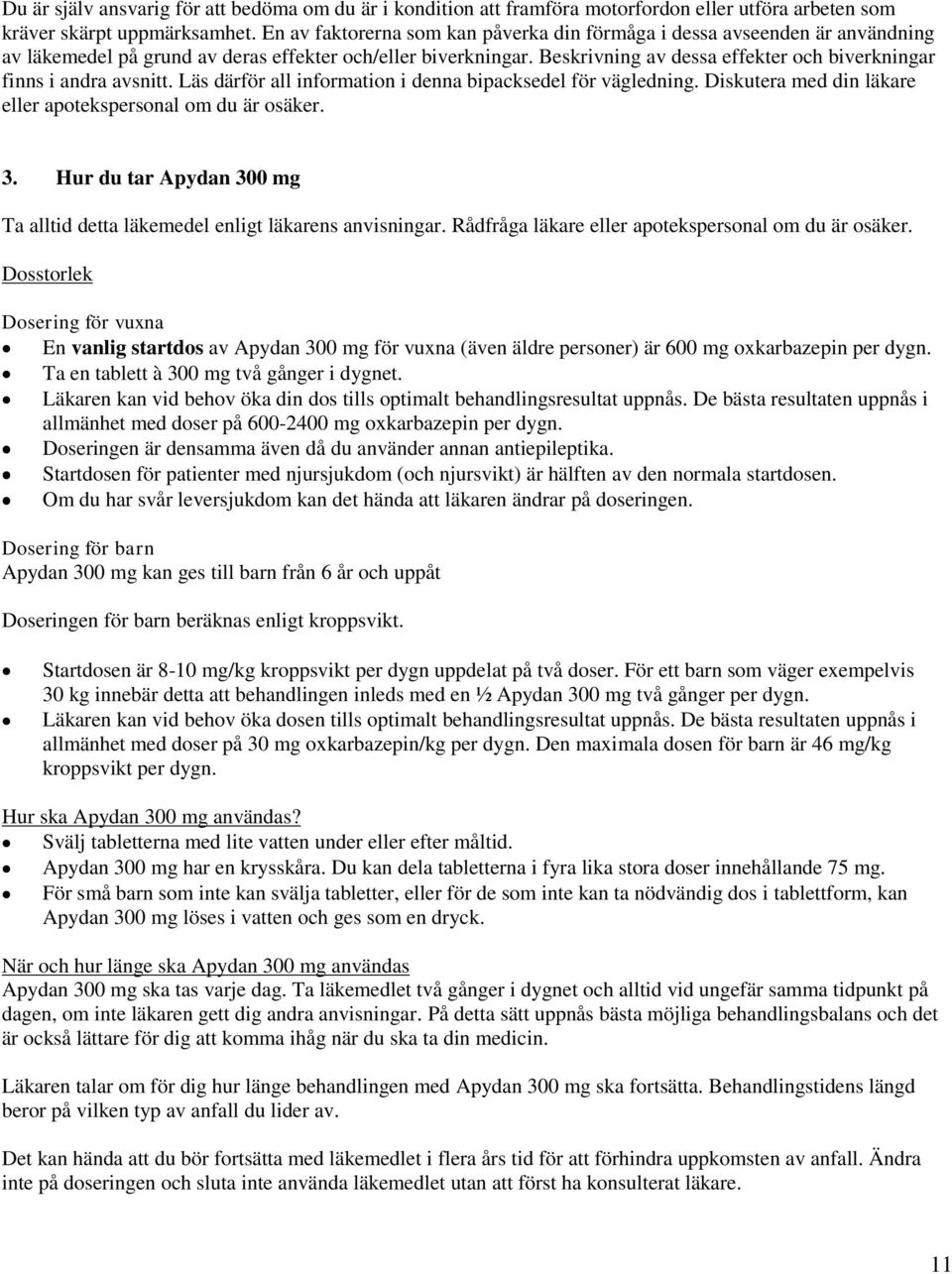 Beskrivning av dessa effekter och biverkningar finns i andra avsnitt. Läs därför all information i denna bipacksedel för vägledning. Diskutera med din läkare eller apotekspersonal om du är osäker. 3.