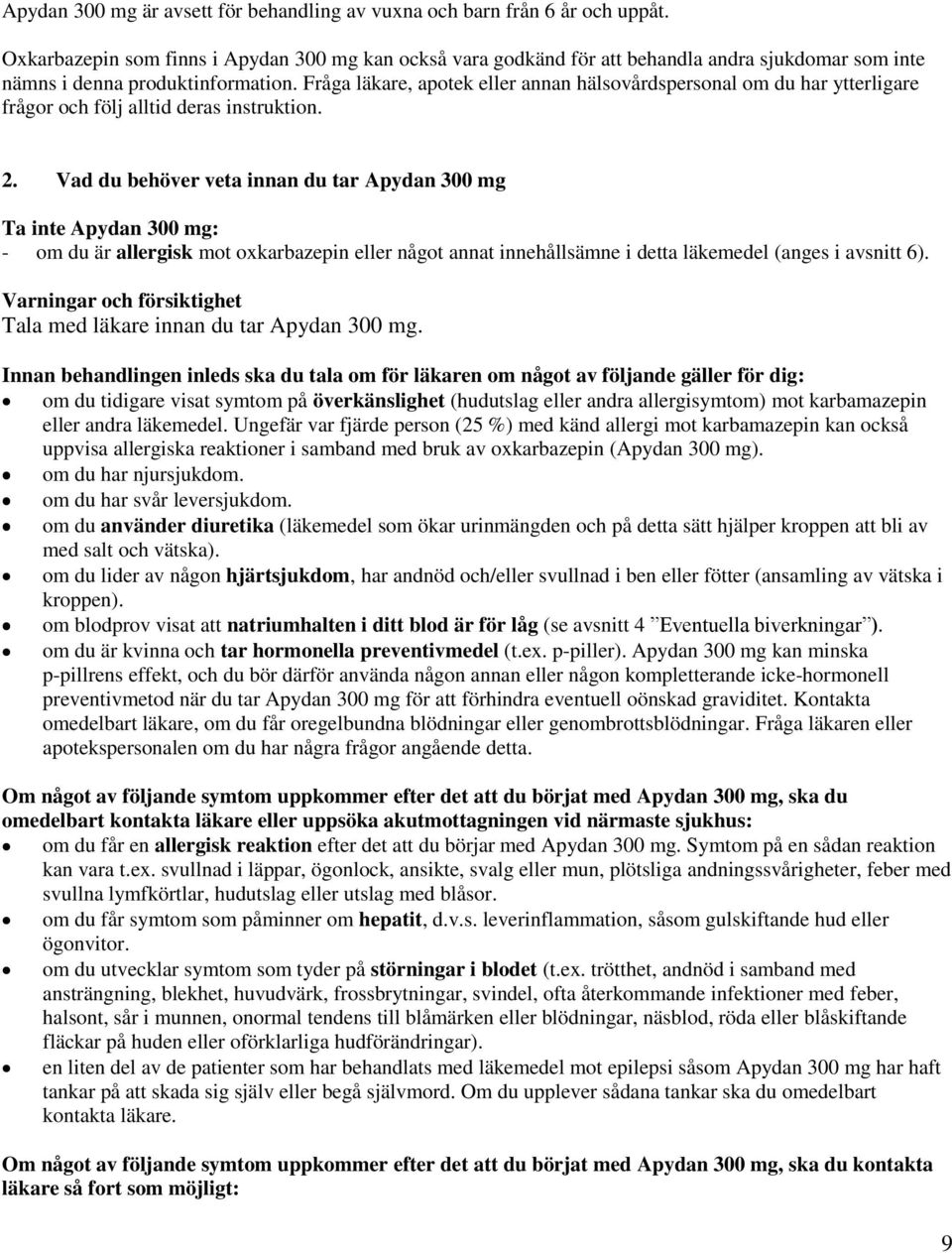 Fråga läkare, apotek eller annan hälsovårdspersonal om du har ytterligare frågor och följ alltid deras instruktion. 2.