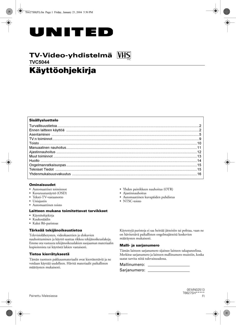 ..16 Ominaisuudet Automaattiset toiminnot Kuvaruutunäyttö (OSD) Teksti-TV-vastaanotto Uniajastin Automaattinen toisto Laitteen mukana toimitettavat tarvikkeet Käyttöohjekirja Kaukosäädin Kaksi