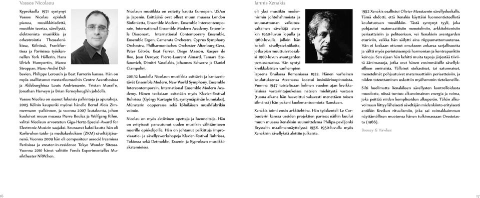 Hän on myös osallistunut mestarikursseihin Centre Acanthesissaja Aldeburghissa Louis Andriessenin, Tristan Murail n, Jonathan Harveyn ja Brian Ferneyhough n johdolla.