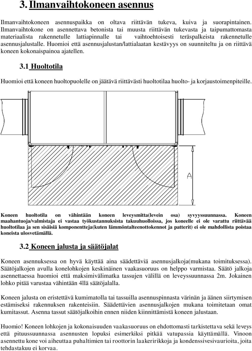 Huomioi että asennusjalustan/lattialaatan kestävyys on suunniteltu ja on riittävä koneen kokonaispainoa ajatellen. 3.