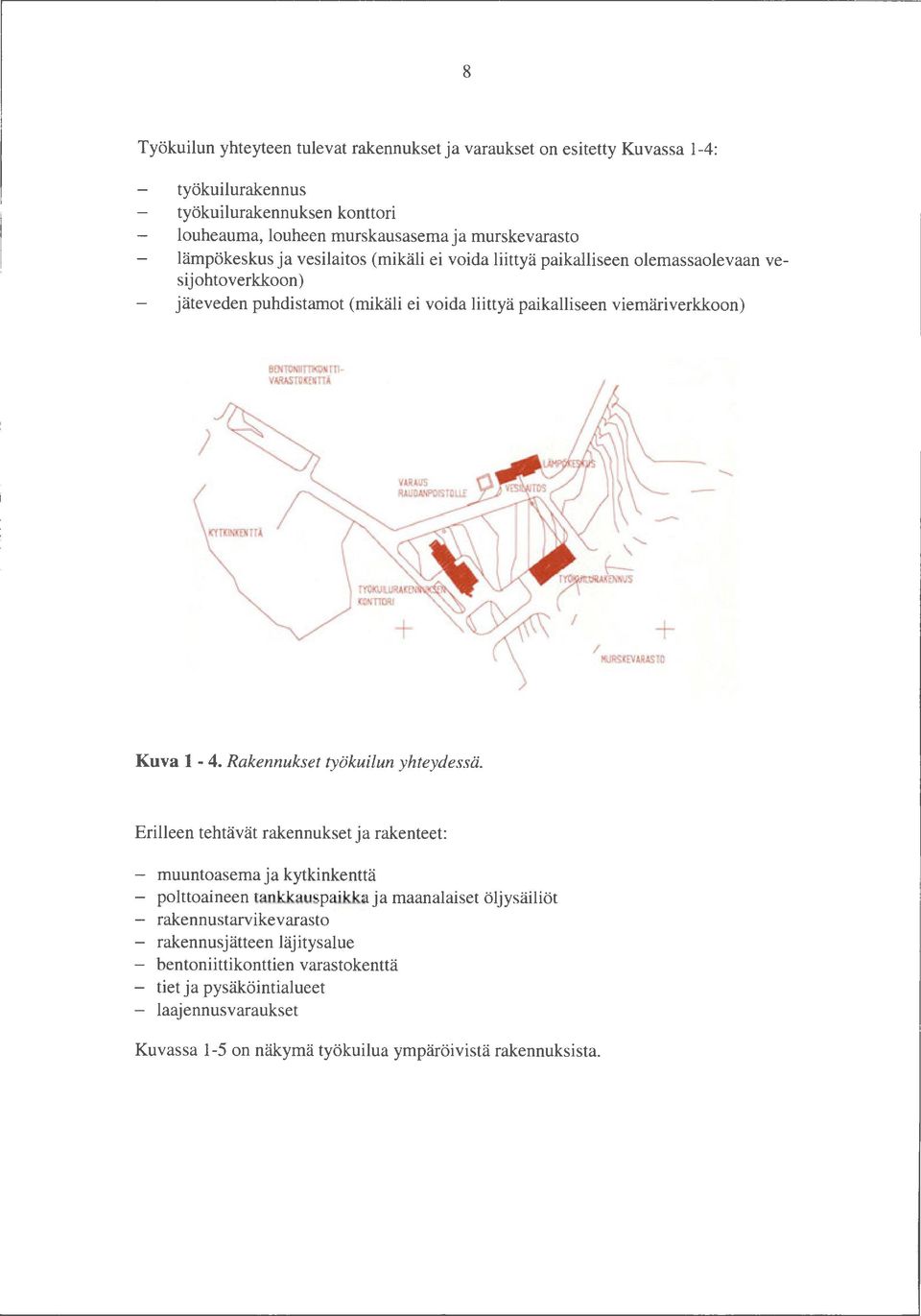 ASTOKENTIÄ ) KYTKINKENTTÄ + / + MURSKEV ARASTO Kuva 1-4. Rakennukset työkuilun yhteydessä.