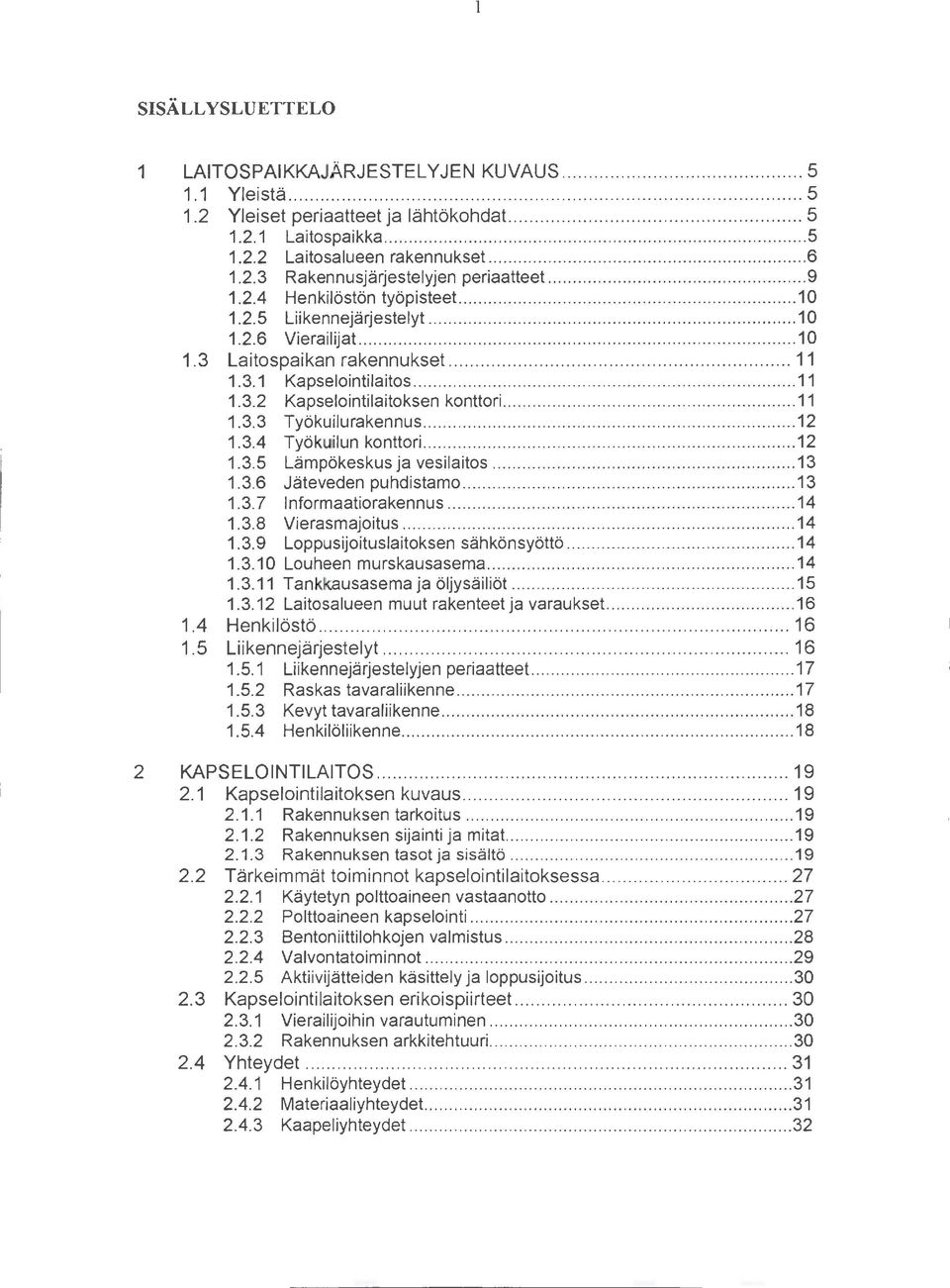 ................... 11 1.3.2 Kapselointilaitoksen konttori............... 11 1.3.3 Työkuilurakennus.................... 12 1.3.4 Työkuilun konttori.................... 12 1.3.5 Lämpökeskus ja vesilaitos.