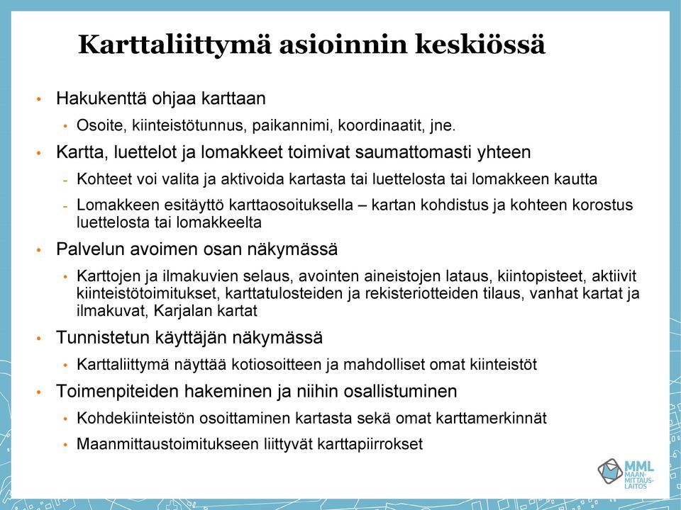 ja kohteen korostus luettelosta tai lomakkeelta Palvelun avoimen osan näkymässä Karttojen ja ilmakuvien selaus, avointen aineistojen lataus, kiintopisteet, aktiivit kiinteistötoimitukset,