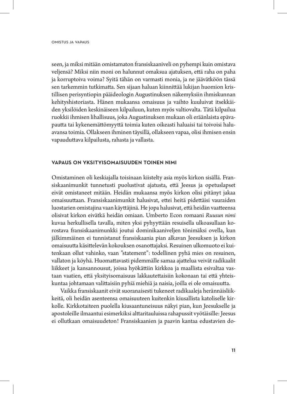 Sen sijaan haluan kiinnittää lukijan huomion kristillisen perisyntiopin pääideologin Augustinuksen näkemyksiin ihmiskunnan kehityshistoriasta.