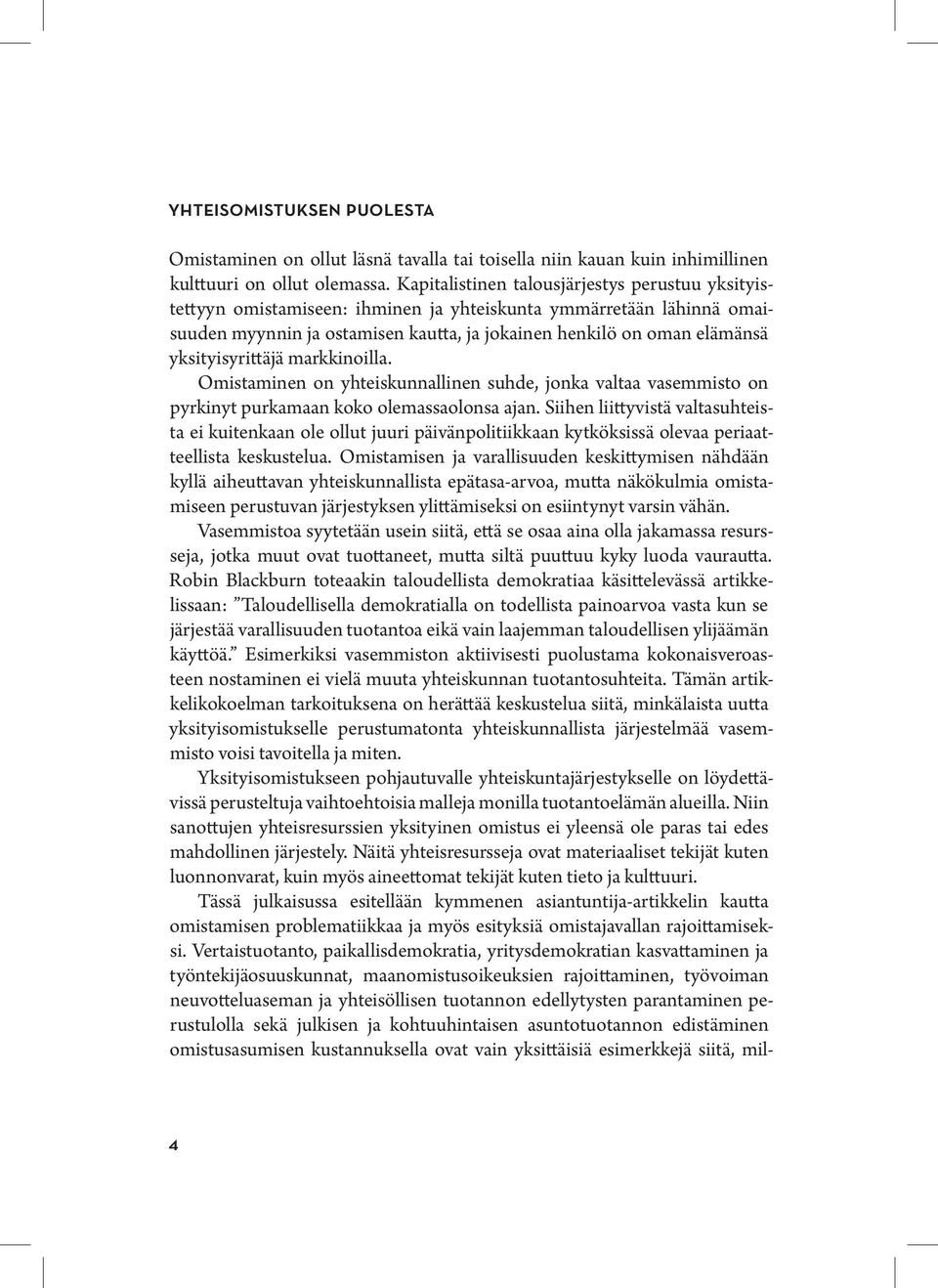 yksityisyrittäjä markkinoilla. Omistaminen on yhteiskunnallinen suhde, jonka valtaa vasemmisto on pyrkinyt purkamaan koko olemassaolonsa ajan.