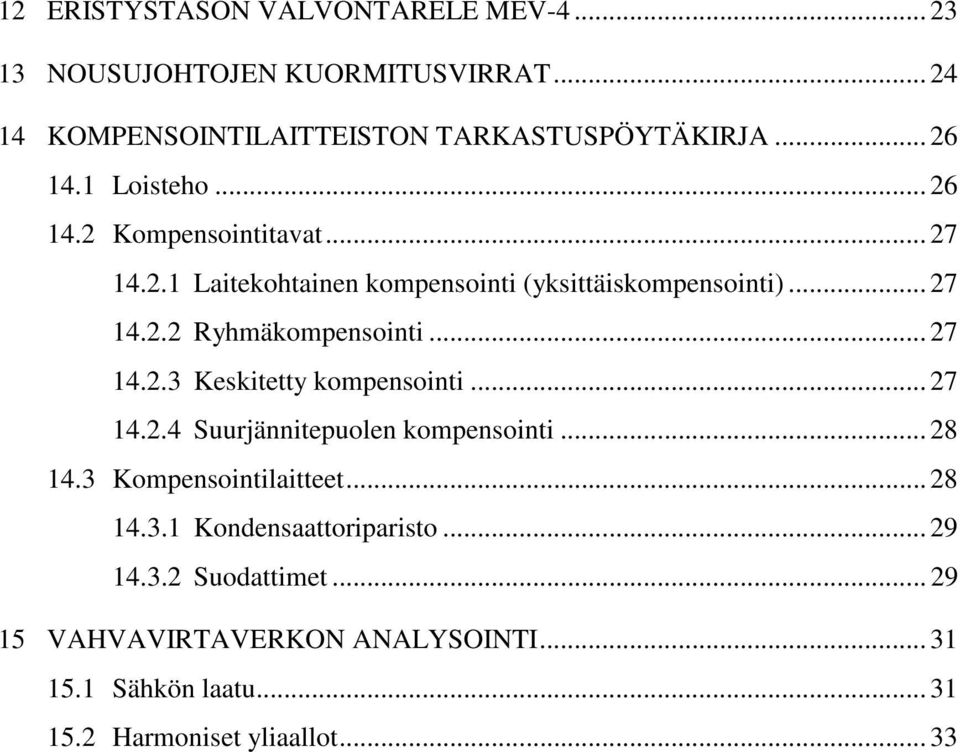 .. 27 14.2.3 Keskitetty kompensointi... 27 14.2.4 Suurjännitepuolen kompensointi... 28 14.3 Kompensointilaitteet... 28 14.3.1 Kondensaattoriparisto.