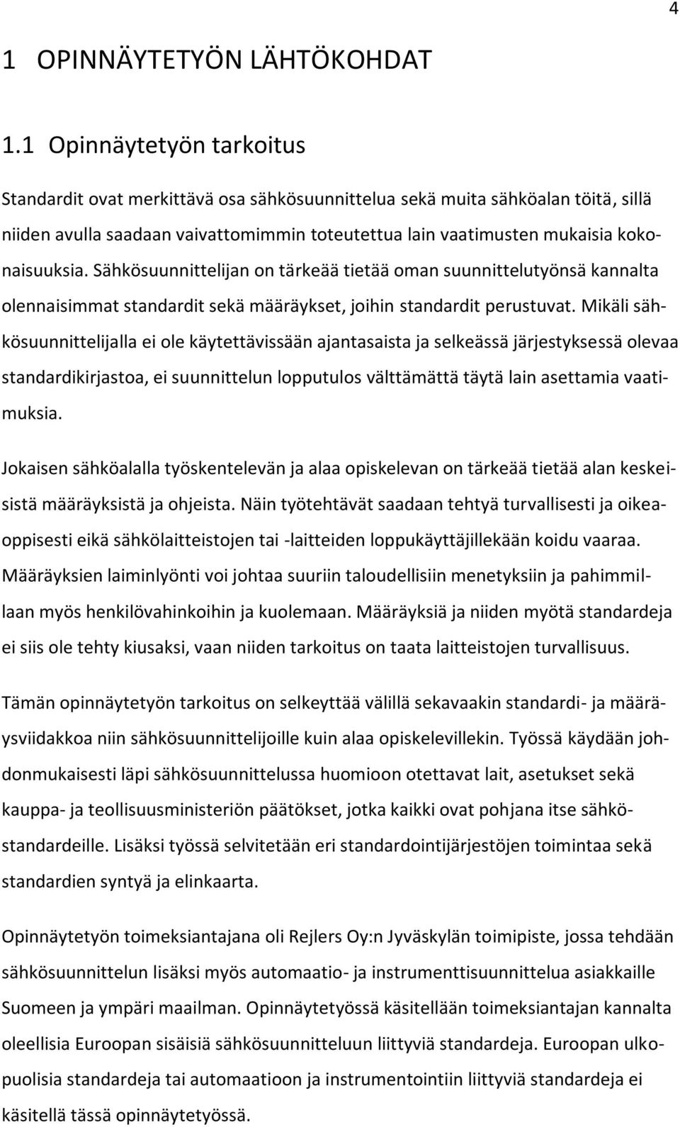 Sähkösuunnittelijan on tärkeää tietää oman suunnittelutyönsä kannalta olennaisimmat standardit sekä määräykset, joihin standardit perustuvat.