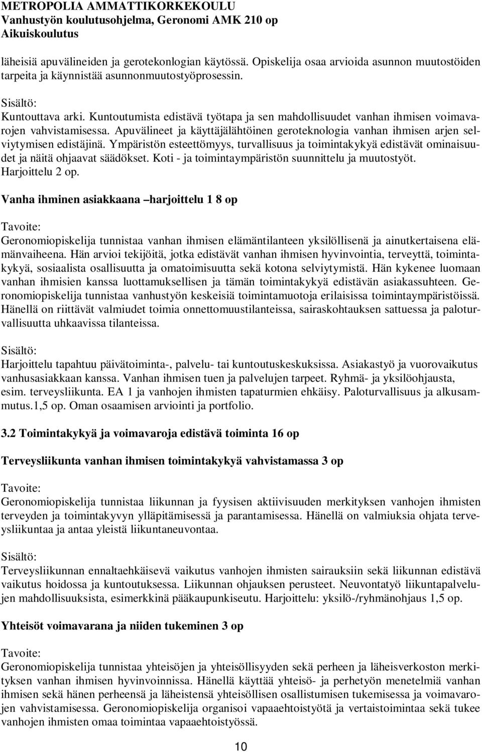 Ympäristön esteettömyys, turvallisuus ja toimintakykyä edistävät ominaisuudet ja näitä ohjaavat säädökset. Koti - ja toimintaympäristön suunnittelu ja muutostyöt. Harjoittelu 2 op.