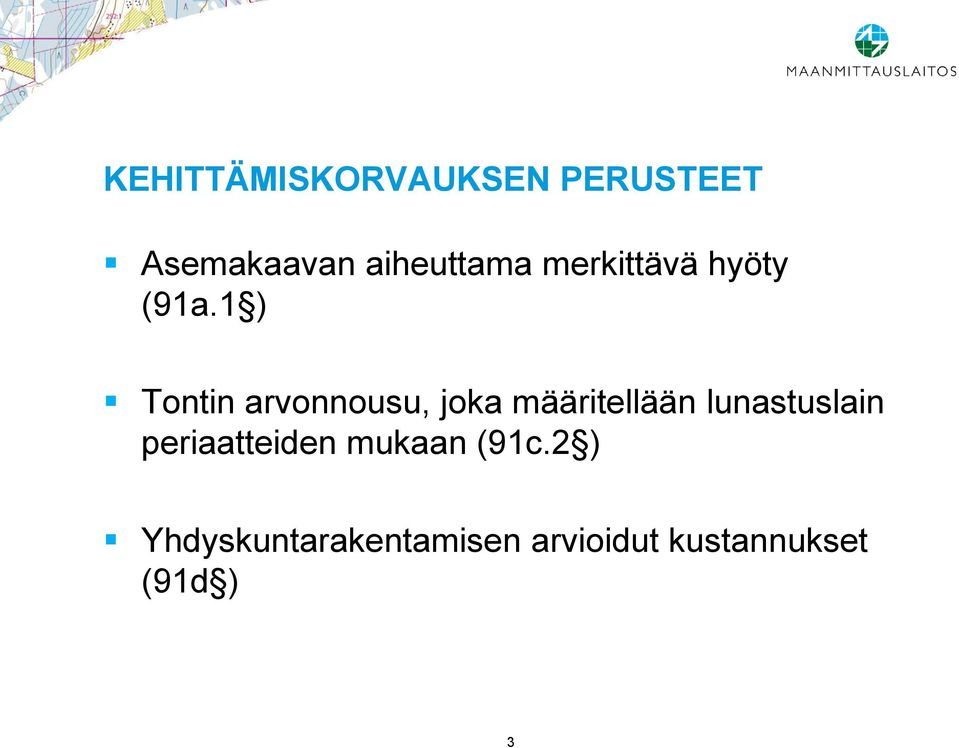 1 ) Tontin arvonnousu, joka määritellään lunastuslain