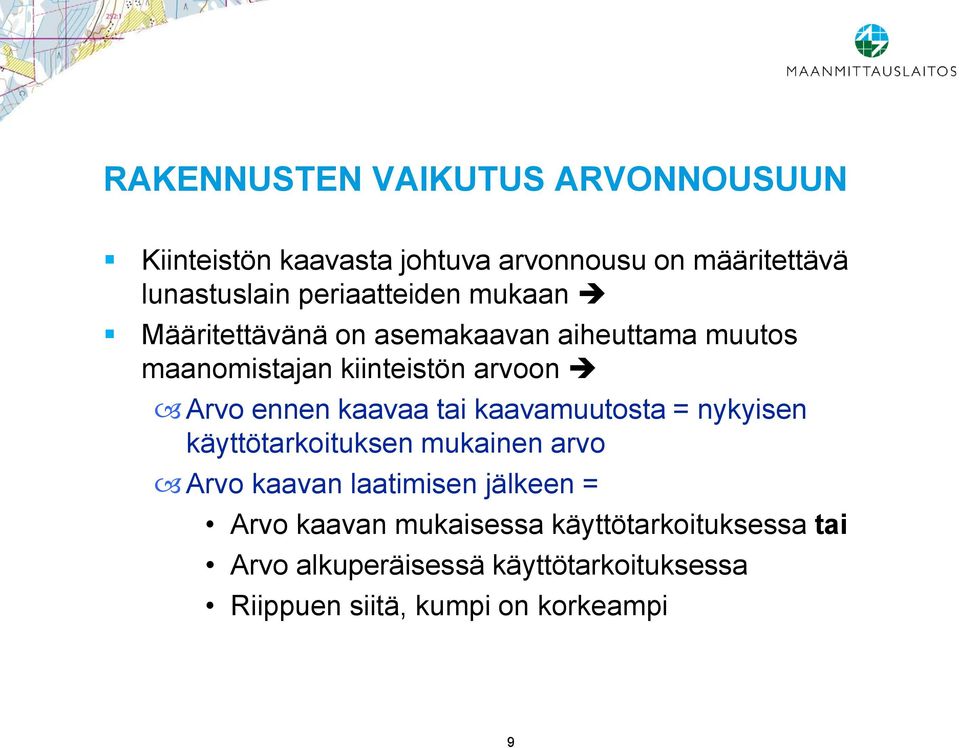 ennen kaavaa tai kaavamuutosta = nykyisen käyttötarkoituksen mukainen arvo Arvo kaavan laatimisen jälkeen =