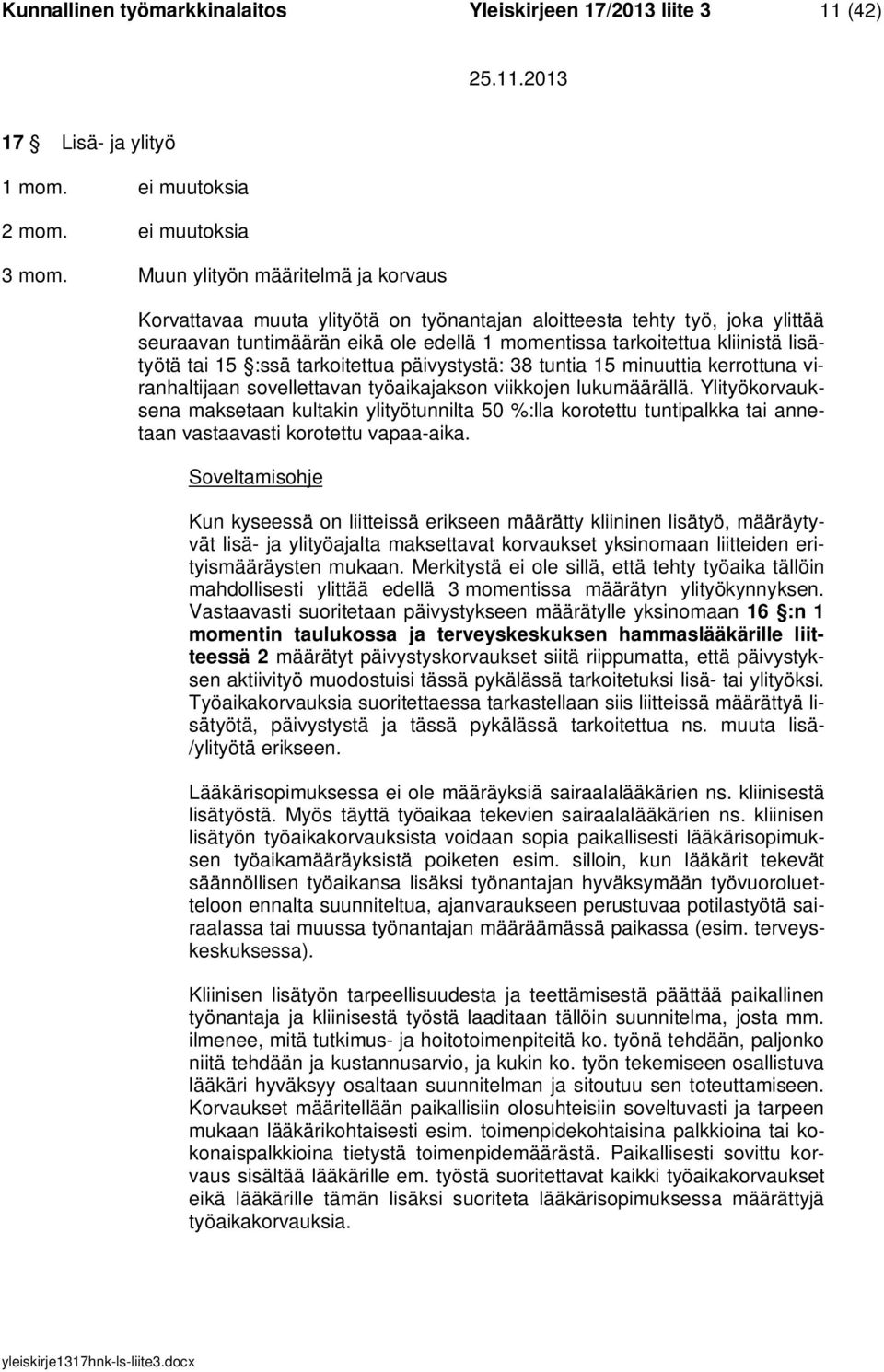 tai 15 :ssä tarkoitettua päivystystä: 38 tuntia 15 minuuttia kerrottuna viranhaltijaan sovellettavan työaikajakson viikkojen lukumäärällä.