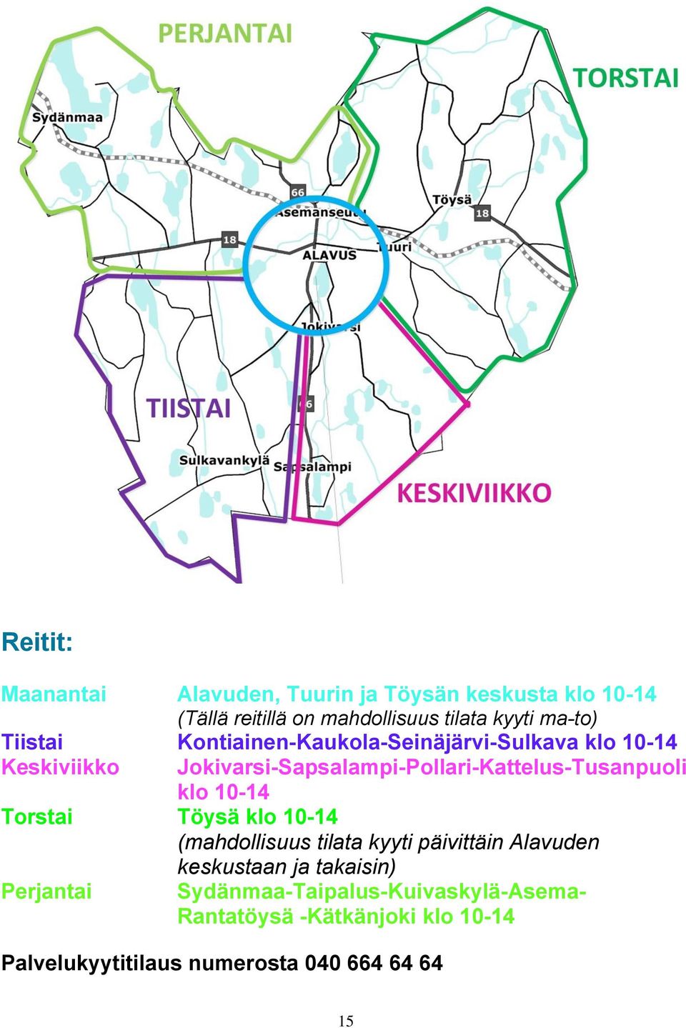 Jokivarsi-Sapsalampi-Pollari-Kattelus-Tusanpuoli klo 10-14 Torstai Töysä klo 10-14 (mahdollisuus tilata kyyti