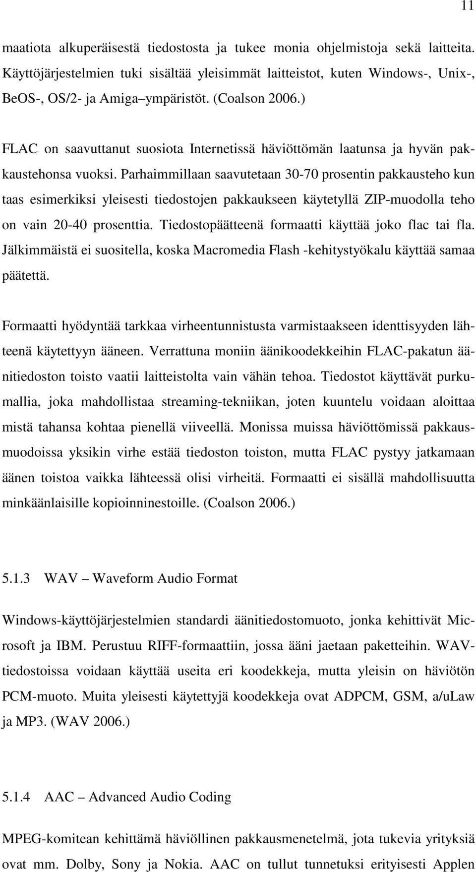 Parhaimmillaan saavutetaan 30-70 prosentin pakkausteho kun taas esimerkiksi yleisesti tiedostojen pakkaukseen käytetyllä ZIP-muodolla teho on vain 20-40 prosenttia.