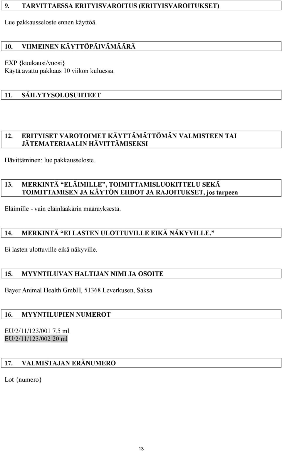 MERKINTÄ ELÄIMILLE, TOIMITTAMISLUOKITTELU SEKÄ TOIMITTAMISEN JA KÄYTÖN EHDOT JA RAJOITUKSET, jos tarpeen Eläimille - vain eläinlääkärin määräyksestä. 14.