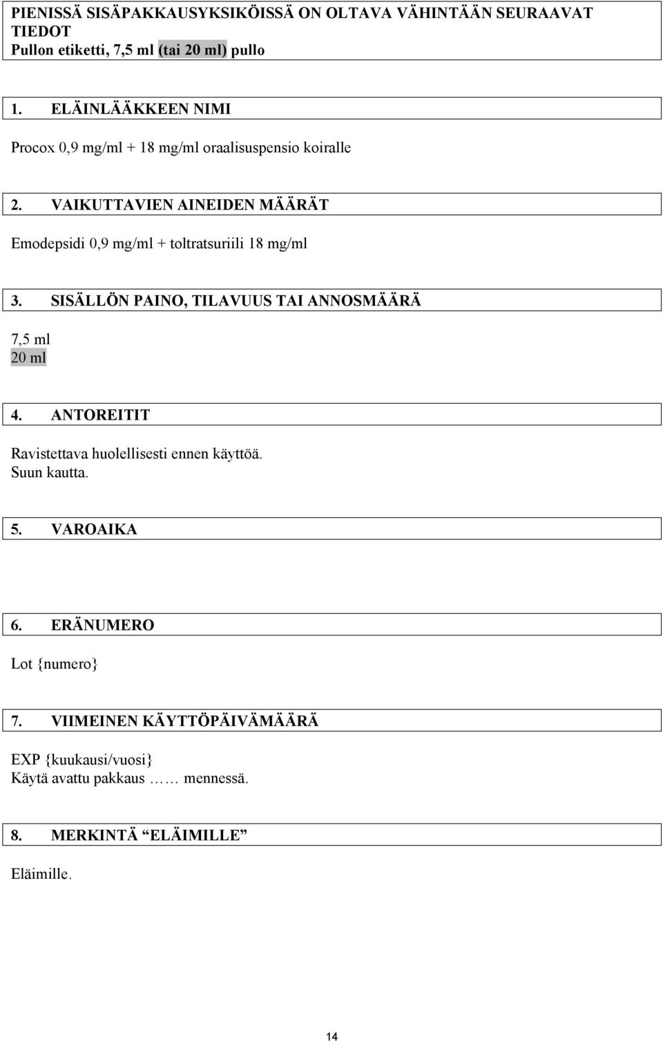 VAIKUTTAVIEN AINEIDEN MÄÄRÄT Emodepsidi 0,9 mg/ml + toltratsuriili 18 mg/ml 3. SISÄLLÖN PAINO, TILAVUUS TAI ANNOSMÄÄRÄ 7,5 ml 20 ml 4.