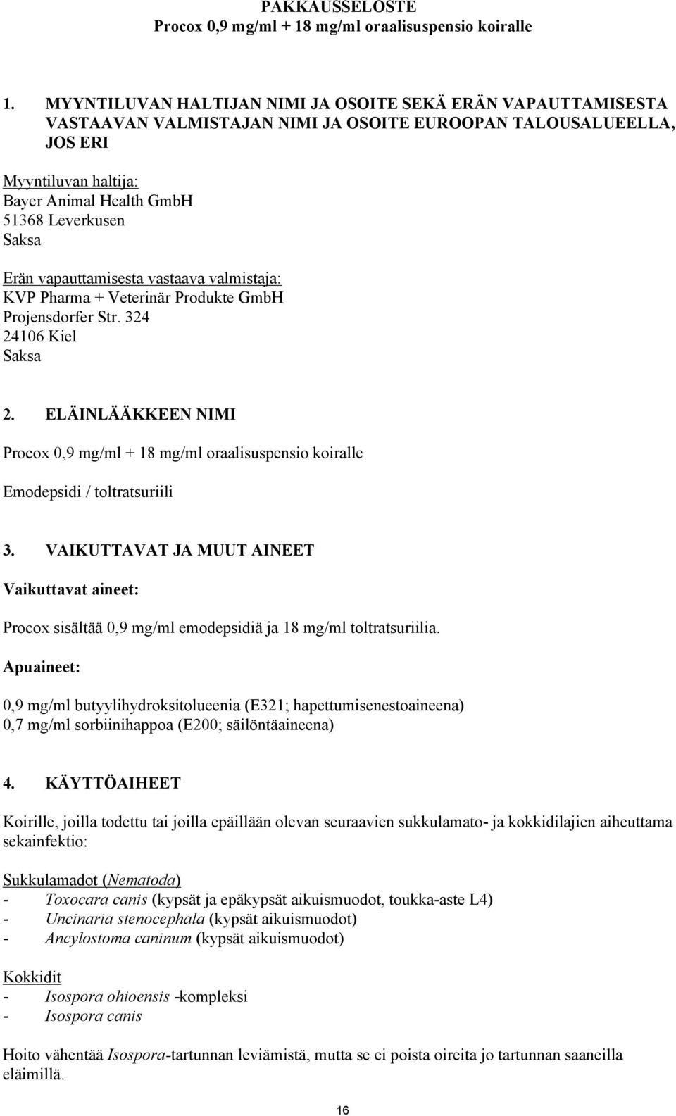 Saksa Erän vapauttamisesta vastaava valmistaja: KVP Pharma + Veterinär Produkte GmbH Projensdorfer Str. 324 24106 Kiel Saksa 2.